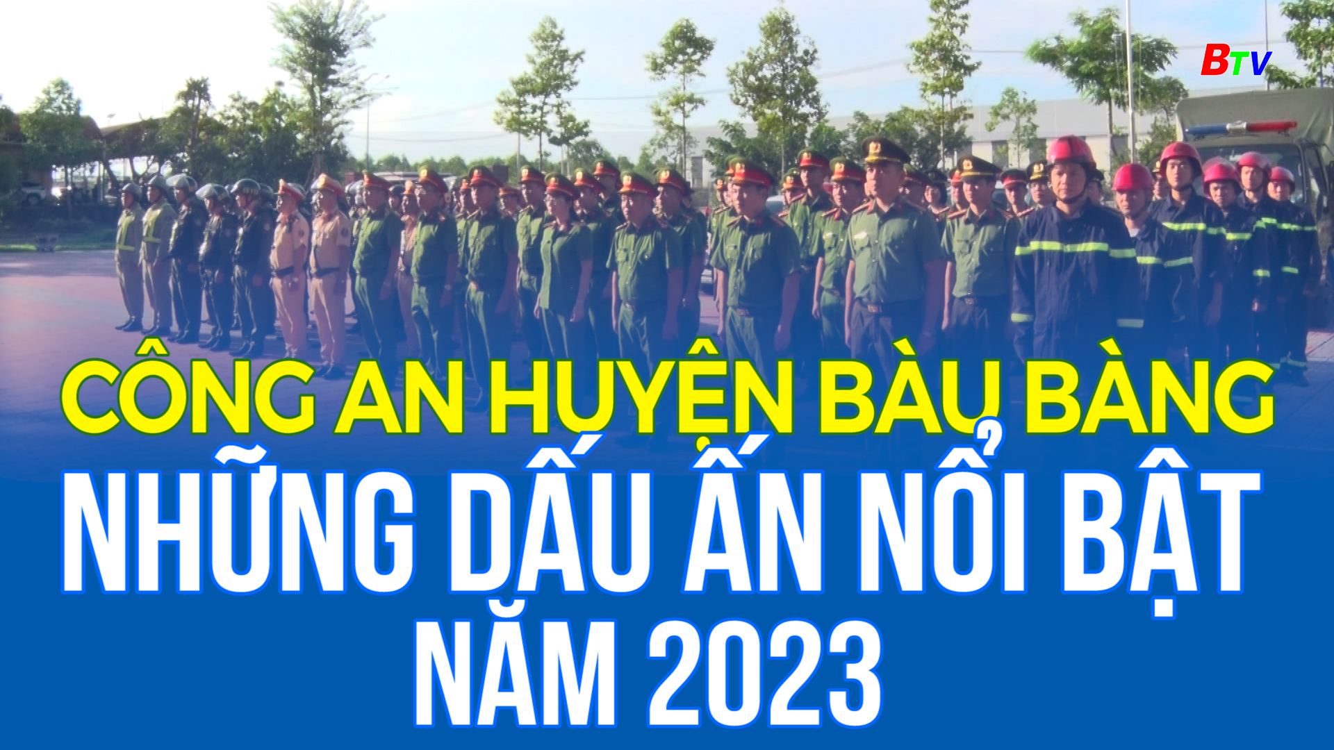 Công an huyện Bàu Bàng - Những dấu ấn nổi bật năm 2023 